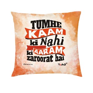 Tumhe Kaam Ki Nahi Aaram Ki Zaroorat Hai 16 x16 Cushion Cover